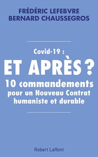 Covid-19 : et après ? 10 commandements pour un Nouveau Contrat humaniste et durable - Frédéric Lefebvre et Bernard Chaussegros (2020)