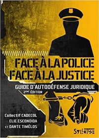 Face à la police, Face à la justice : Guide d’autodéfense juridique - Collectif CADECOL