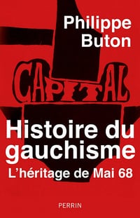 Histoire du gauchisme : L'héritage de Mai 68 - Philippe Buton (2021)