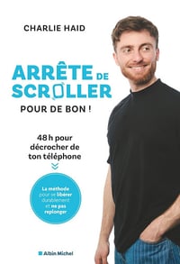 Arrête de scroller pour de bon !: 48 h pour se libérer de l'addiction à son téléphone - Charlie Haid (2025)