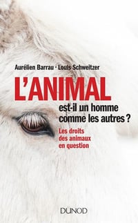 L’animal est-il un homme comme les autres ? : Les droits des animaux en question - Aurélien Barrau, Louis Schweitzer