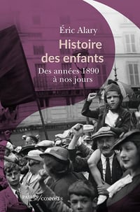 Histoire des enfants : Des années 1890 à nos jours - Eric Alary (2022)