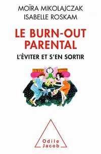 Le Burn-out parental: L'éviter et s'en sortir - Moïra Mikolajczak, Isabelle Roskam