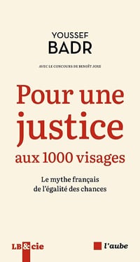 Pour une justice aux 1000 visages: Le mythe français de l'égalité des chances - Youssef Badr, Benoît Joxe (2025)