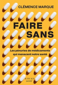 Clémence Marque - Faire sans : Les pénuries de médicament qui menacent notre santé (2026)