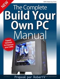 The Complete Build Your Own PC Manual Second Edition - 2019