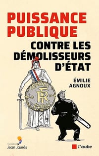 Puissance publique contre les démolisseurs d'Etat - Emilie Agnoux (2025)
