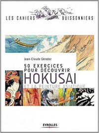 50 exercices pour découvrir Hokusai et la peinture asiatique - Jean-Claude Gérodez