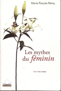 Les mythes du féminin - Tome 1 - d'Isis à Sophia - Marie-Pascale Rémy (2009)