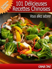 101 Délicieuses Recettes Chinoises : simplicité et onctuosité de la cuisine de l’empire du milieu - Chan Tao