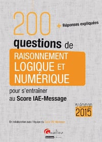200 questions de raisonnement logique et numérique pour s’entraîner au Score IAE-Message 2015