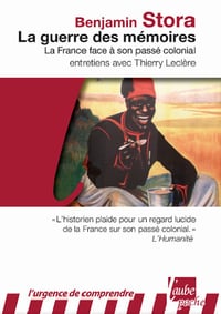 La Guerre des Mémoires • La France face à son passé colonial • Benjamin Stora et Thierry Leclère (2011)