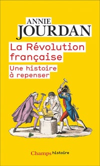La Révolution française : Une histoire à repenser - Annie Jourdan (2021)
