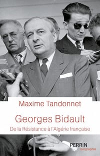 Georges Bidault : De la Résistance à l'Algérie française - Maxime Tandonnet (2022)