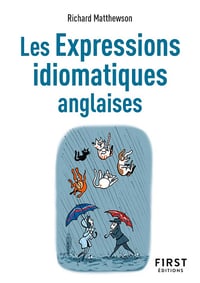 Le Petit Livre de Les Expressions idiomatiques anglaises, 2e éd - Richard Matthewson (2023)