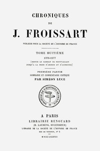 Chroniques de J. Froissart, tome 08.1/13 : $b 1370-1377 (Depuis le combat de Pontvallain jusqu'à la prise d'Ardres et d'Audruicq)