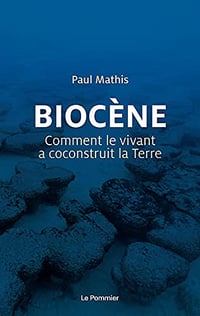 Biocène: Comment le vivant a coconstruit la Terre - Paul Mathis