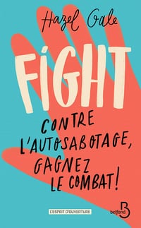 Fight. Contre l'autosabotage, gagnez le combat ! - Hazel Gale