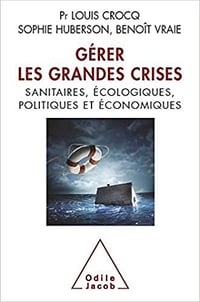 Gérer les grandes crises: Sanitaires, écologiques, politiques et économiques de Louis Crocq, Sophie Huberson, Benoît Vraie (2009)