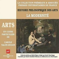 La Modernité: Histoire philosophique des arts 4 - Carole Talon-Hugon