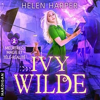 Meurtres, magie et télé-réalité: Ivy Wilde 2 - Helen Harper (2023)