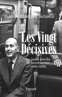 Les Vingt Décisives : Le passé proche de notre avenir (1965-1985) Jean-François Sirinelli (2007)