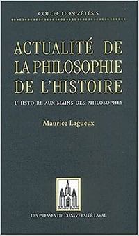 Actualite de la philosophie de l'histoire - Maurice Lagueux