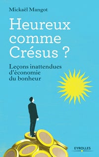 Heureux comme Crésus ? : Leçons inattendues d’économie du bonheur