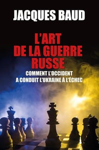 L'art de la guerre Russe: Comment l’occident a conduit l’Ukraine à l’échec - Jacques Baud (2024)
