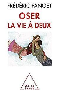 Oser la vie à deux - Frédéric Fanget (2013)