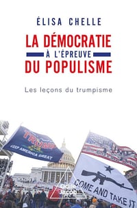 La Démocratie à l'épreuve du populisme : Les leçons du trumpisme - Élisa Chelle (2025)