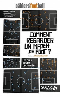Comment regarder un match de foot ? : les clés du jeu décryptées - Collectif