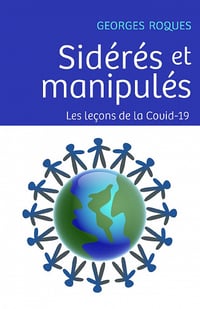 Sidérés et manipulés - Les leçons de la Covid-19 - Georges Roques (2020)