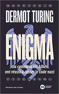 Dermot Turing - Enigma: Ou comment les Alliés ont réussi à casser le code nazi