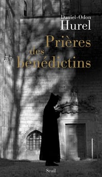 Prières des bénédictins: XVIe-XXe siècle - Daniel-Odon Hurel (2010)