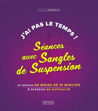 J'ai pas le temps ! Séances avec sangles de suspension: 60 séances de moins de 15 minutes 3 niveaux de difficulté - christophe pourcelot (2019)