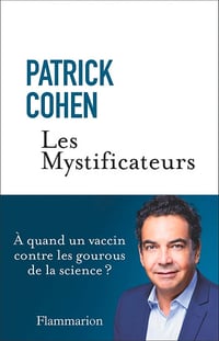 Patrick Cohen - Les Mystificateurs. À quand un vaccin contre les gourous de la science ? (2026)