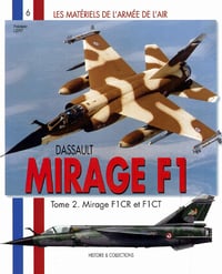 Les matériels de l'Armée de l'Air - Tome 6, Mirage F1CR et F1CT
