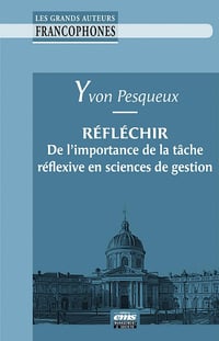 Réfléchir : De l'importance de la tâche réflexive en sciences de gestion - Yvon Pesqueux (2022)
