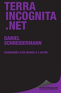 Terra incognita.net: Randonnée d'un monde à l'autre - Daniel Schneidermann (2013)