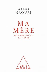 Ma Mère : Mon analyse et la sienne - Aldo Naouri (2021)
