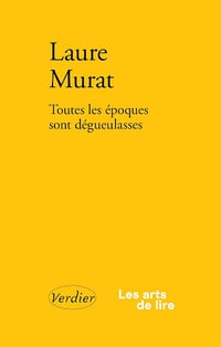Toutes les époques sont dégueulasses - Laure Murat (2025)