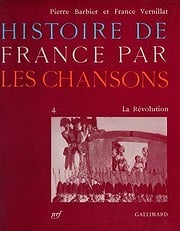 Barbier, Pierre and Vernillat - Histoire de France par les chansons / 4, La révolution.
