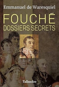 Emmanuel De Waresquiel - Fouché Dossiers secrets