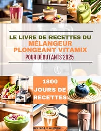 Belinda J. Hudson - Le livre de recettes du mélangeur plongeant Vitamix pour débutants 2025 (2025)