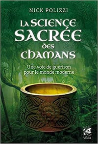 La Science sacrée des chamans - Nick Polizzi (2021)