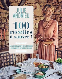 100 recettes à sauver ! À la découverte des trésors culinaires de nos régions - Julie Andrieu (2024)