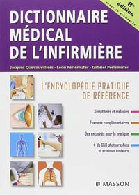 Dictionnaire médical de l'infirmière: L'encyclopédie pratique de référence - Jacques Quevauvilliers, Léon Perlemuter, Gabriel Perlemuter