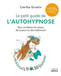 Le petit guide de l'autohypnose - Pour se libérer du stress, de la peur ou des addictions - Camille Griselin (2021)