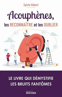 Acouphènes, les reconnaître et les oublier - Sylvie Hébert (2021)